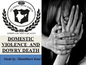 DOMESTIC VIOLENCE AND DOWRY DEATH Made by Shambhavi