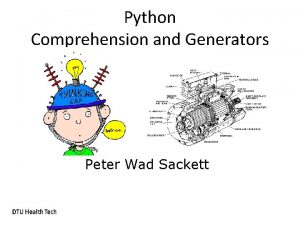Python Comprehension and Generators Peter Wad Sackett List