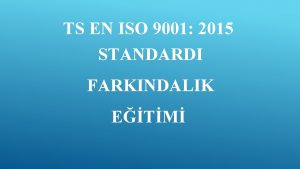 TS EN ISO 9001 2015 STANDARDI FARKINDALIK ETM