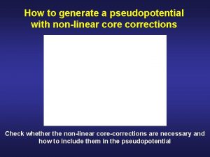 How to generate a pseudopotential with nonlinear core