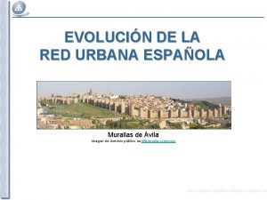 EVOLUCIN DE LA RED URBANA ESPAOLA Murallas de