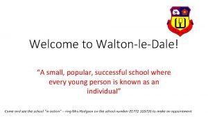 Welcome to WaltonleDale A small popular successful school