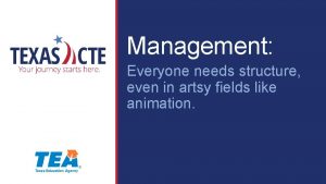 Management Everyone needs structure even in artsy fields