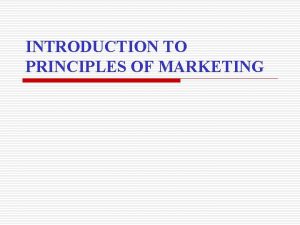 INTRODUCTION TO PRINCIPLES OF MARKETING Part1 UNDERSTANDING MARKETING