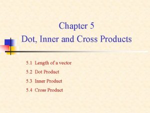 Chapter 5 Dot Inner and Cross Products 5