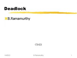Deadlock z B Ramamurthy CS 421 142022 B