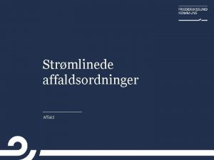 Strmlinede affaldsordninger Affald Samme regler i hele landet