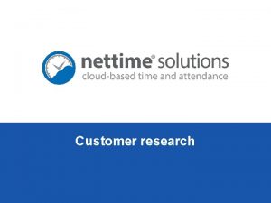 Customer research 2017 nettime solutions www nettimesolutions com
