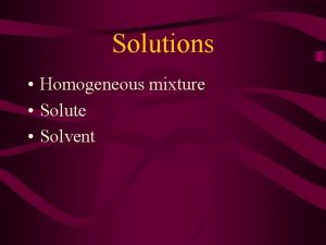 Solutions Homogeneous mixture Solute Solvent Solution Formation Rate