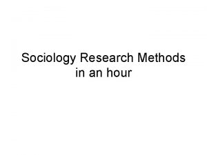 Sociology Research Methods in an hour Why sociologists