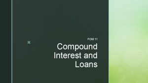 z FOM 11 Compound Interest and Loans z