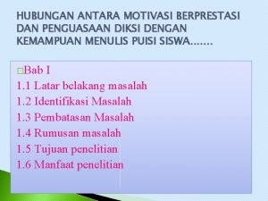 HUBUNGAN ANTARA MOTIVASI BERPRESTASI DAN PENGUASAAN DIKSI DENGAN