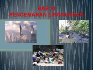 BAB XI PENCEMARAN LINGKUNGAN Keseimbangan lingkungan Hutan merupakan