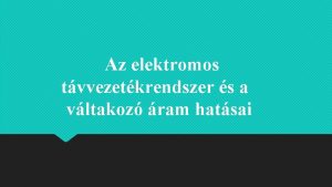 Az elektromos tvvezetkrendszer s a vltakoz ram hatsai