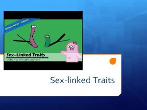 Sexlinked Traits What is SexLinked Inheritance Sexlinked inheritance