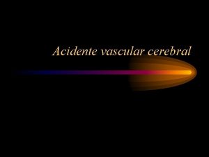 Acidente vascular cerebral Avc Ocorre quando o suprimento