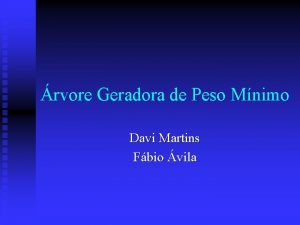 rvore Geradora de Peso Mnimo Davi Martins Fbio