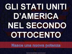 GLI STATI UNITI DAMERICA NEL SECONDO OTTOCENTO Nasce