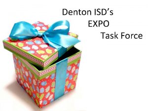 Denton ISDs EXPO Task Force Denton ISD of