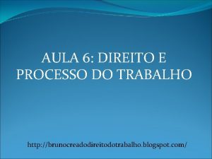 AULA 6 DIREITO E PROCESSO DO TRABALHO http