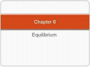 Chapter 6 Equilibrium STATICS Statics is the branch