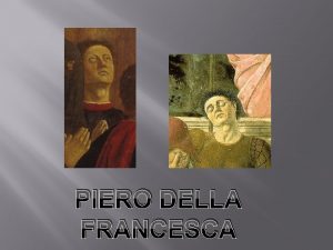 PIERO DELLA FRANCESCA BIOGRAFIA OPERE LE STORIE DELLA