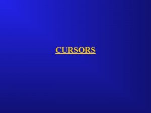 CURSORS CURSOR MANIPULATION To process an SQL statement