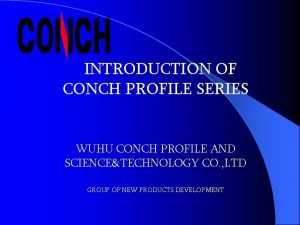 INTRODUCTION OF CONCH PROFILE SERIES WUHU CONCH PROFILE
