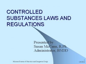 CONTROLLED SUBSTANCES LAWS AND REGULATIONS Presented by Susan