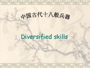 Diversified skills brief introduction v v Diversified skills