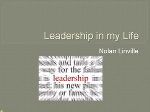 Leadership in my Life Nolan Linville Me Nolan