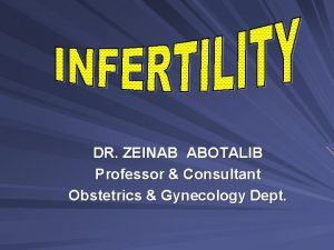 DR ZEINAB ABOTALIB Professor Consultant Obstetrics Gynecology Dept