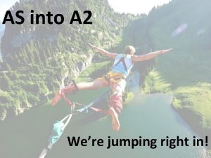 AS into A 2 Were jumping right in