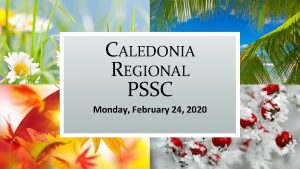 CALEDONIA REGIONAL PSSC Monday February 24 2020 AGENDA