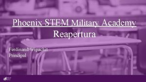 Phoenix STEM Military Academy Reapertura Ferdinand Wipachit Principal
