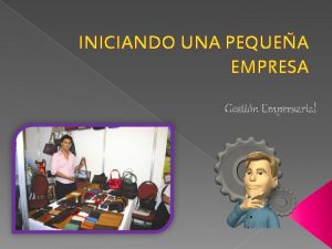 INICIANDO UNA PEQUEA EMPRESA Gestin Empresarial NDICE Qu