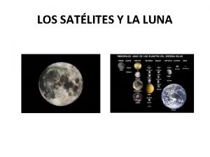 LOS SATLITES Y LA LUNA SATLITE NATURAL Se