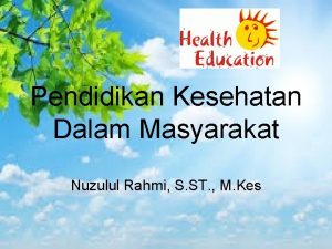 Pendidikan Kesehatan Dalam Masyarakat Nuzulul Rahmi S ST