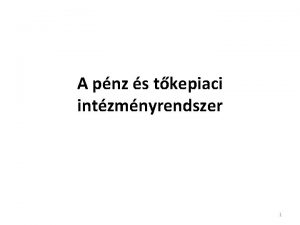 A pnz s tkepiaci intzmnyrendszer 1 Fbb tmakrk