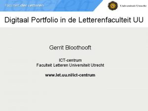 Digitaal Portfolio in de Letterenfaculteit UU Gerrit Bloothooft