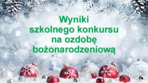 Wyniki szkolnego konkursu na ozdob boonarodzeniow NAGRODA SPECJALNA