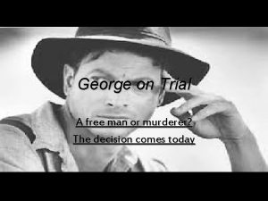 George on Trial A free man or murderer