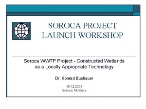 SOROCA PROJECT LAUNCH WORKSHOP Soroca WWTP Project Constructed