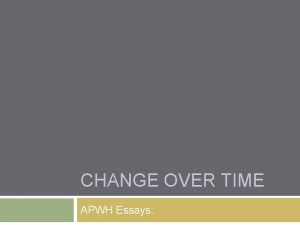 CHANGE OVER TIME APWH Essays Basic Core Change