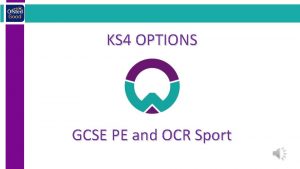 KS 4 OPTIONS GCSE PE and OCR Sport