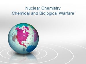 Nuclear Chemistry Chemical and Biological Warfare Radioactive materials