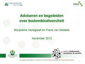 Adviseren en begeleiden over bodembiodiversiteit Marjoleine Hanegraaf en
