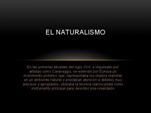 EL NATURALISMO En las primeras dcadas del siglo