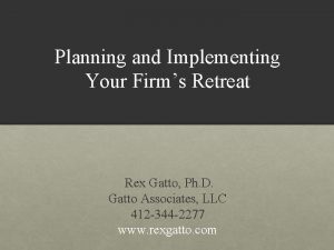 Planning and Implementing Your Firms Retreat Rex Gatto