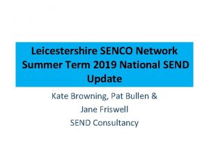 Leicestershire SENCO Network Summer Term 2019 National SEND